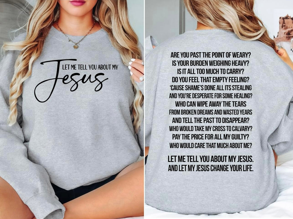 Let Me Tell You About My Jesus Sweatshirt